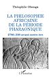 Téléchargez le livre numérique:  La philosophie africaine de la période pharaonique