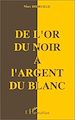 Téléchargez le livre numérique:  De l'or du Noir à l'argent du Blanc