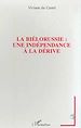 Téléchargez le livre numérique:  LA BIELORUSSIE : UNE INDEPENDANCE A LA DERIVE