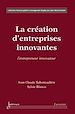 Téléchargez le livre numérique:  La création d'entreprises innovantes. L'entrepreneur innovateur