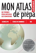 Mon Atlas de prépa. 80 thèmes pour réussir les concours (Sciences Po, Écoles de commerce, ENS) | Billard, Hugo