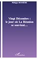Téléchargez le livre numérique:  VINGT-DÉCEMBRE : LE JOUR OÙ LA RÉUNION SE SOUVIENT?