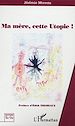 Téléchargez le livre numérique:  Ma mère cette Utopie