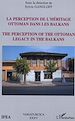 Téléchargez le livre numérique:  La perception de l'héritage ottoman dans les Balkans