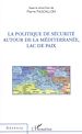 Téléchargez le livre numérique:  La politique de sécurité autour de la Méditerranée, lac de paix