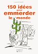 Téléchargez le livre numérique:  Petit livre de - 150 idées pour emmerder le monde