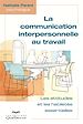 Téléchargez le livre numérique:  La communication interpersonnelle au travail - Les attitudes et les techniques essentielles