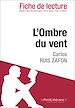 Téléchargez le livre numérique:  L'Ombre du vent de Carlos Ruis Zafón - Fiche de lecture