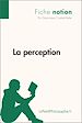 Téléchargez le livre numérique:  Réussir le bac de philo : La perception - Fiche notion