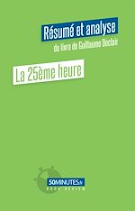 Download this eBook La 25ème heure (Résumé et analyse du livre de Guillaume Declair)
