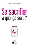 Se sacrifier, à quoi ça sert ?