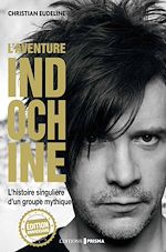 Download this eBook L'Aventure Indochine - L'histoire singulière d'un groupe mythique (édition anniversaire)