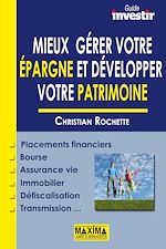 Mieux g�rer votre �pargne et d�velopper votre patrimoine de Christian Rochette