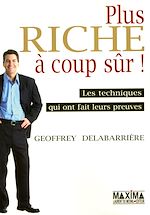 Plus riche � coup s�r !  de Geoffrey Delabarri�re