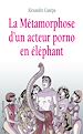 Téléchargez le livre numérique:  La métamorphose d'un acteur porno en éléphant