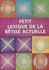 Télécharger l'ebook Petit lexique de la b�tise actuelle
