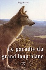 Téléchargez le livre :  Le paradis du grand loup blanc