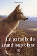 Télécharger le livre : Le paradis du grand loup blanc