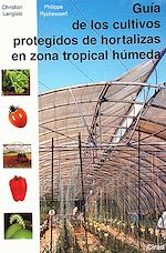 Téléchargez le livre numérique:  Guía de los cultivos protegidos de hortalizas en zona tropical hùmeda
