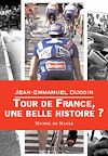 Télécharger l'ebook Tour de France, une belle histoire ?