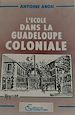 Téléchargez le livre numérique:  L'école dans la Guadeloupe coloniale
