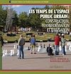 Télécharger l'ebook Les temps de l�espace public urbain : construction, transformation et utilisation