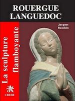 Téléchargez le livre :  La sculpture flamboyante en Rouergue languedoc