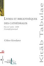 Téléchargez le livre numérique:  Livres et bibliothèques des cathédrales : L'exemple provençal - Fin XIIIe siècle-1530 