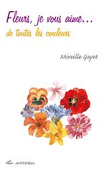 Téléchargez le livre :  Fleurs, je vous aime… - de toutes les couleurs