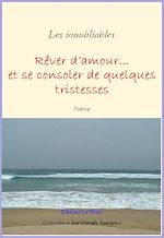 Téléchargez le livre :  Rêver d'amour... et se consoler de quelques tristesses