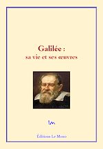 Galilée : sa vie et ses œuvres |