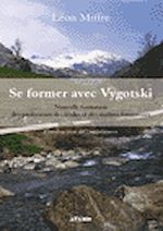 Se former avec Vygotski - Nouvelle formation des professeurs des �coles. Construction de comp�tences de L�on Miffre