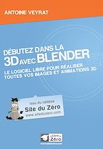 Téléchargez le livre numérique:  Débutez dans la 3D avec Blender - Le logiciel libre pour réaliser toutes vos images et animations 3D