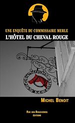 L'Hôtel du Cheval Rouge. Une enquête du commissaire Merle