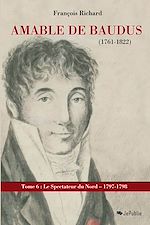 Amable de Baudus (1761-1822) - tome 6  : 1797-1798