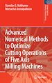 Téléchargez le livre numérique:  Advanced Numerical Methods to Optimize Cutting Operations of Five-Axis Milling Machines
