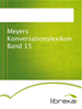 Téléchargez le livre numérique:  Meyers Konversationslexikon Band 15