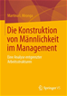 Téléchargez le livre numérique:  Die Konstruktion von Männlichkeit im Management