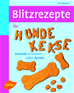 Téléchargez le livre numérique:  Blitzrezepte für Hundekekse