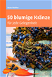 Téléchargez le livre numérique:  50 blumige Kränze