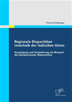 Télécharger cet ebook : Regionale Disparitäten innerhalb der Indischen Union: Ausprägung und Veränderung am Beispiel des Bundesstaates Maharashtra