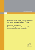 Télécharger cet ebook : Wissenschaftliche Gütekriterien bei sportmotorischen Tests: Reliabilität, Validität und Zusammenhangsmerkmale ausgewählter leistungsdiagnostischer Verfahren