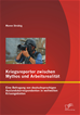 Téléchargez le livre numérique:  Kriegsreporter zwischen Mythos und Arbeitsrealität: Eine Befragung von deutschsprachigen Auslandskorrespondenten in weltweiten Krisengebieten