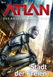 Téléchargez le livre numérique:  Atlan - Das absolute Abenteuer 6: Stadt der Freien