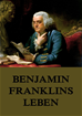 Téléchargez le livre numérique:  Benjamin Franklins Leben
