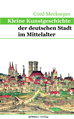 Téléchargez le livre numérique:  Kleine Kunstgeschichte der deutschen Stadt im Mittelalter