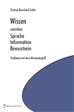 Téléchargez le livre numérique:  Wissen zwischen Sprache Information Bewusstsein