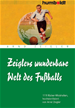 Téléchargez le livre numérique:  Zeiglers wunderbare Welt des Fußballs
