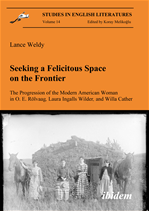 Télécharger cet ebook : Seeking a Felicitous Space on the Frontier. The Progression of the Modern American Woman in O. E. Rölvaag, Laura Ingalls Wilder, and Willa Cather