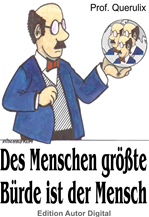 Télécharger cet ebook : Prof. Querulix: Des Menschen größte Bürde ist der Mensch